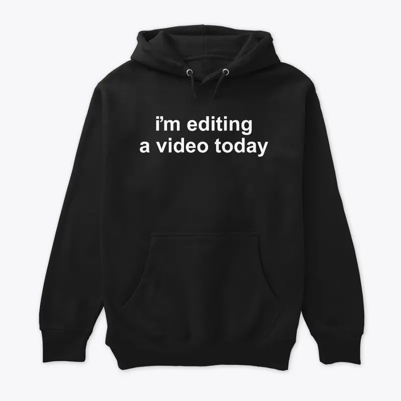 "i'm editing a video today" Hoodie